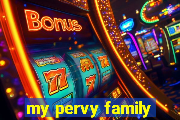 my pervy family